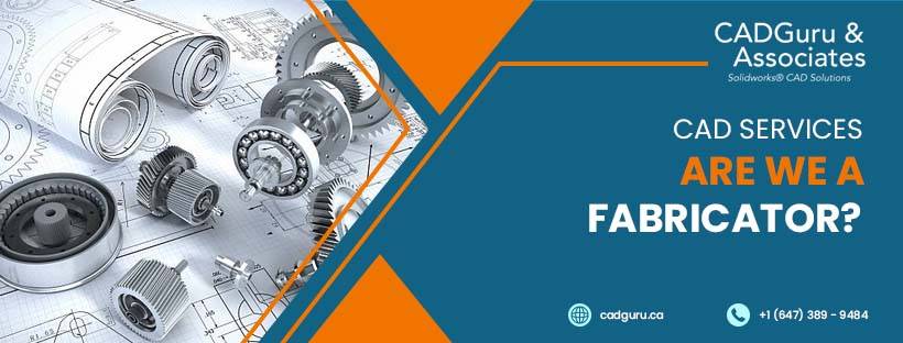CAD Services : Are we a Fabricator?