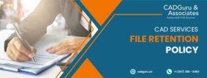 CAD Services File Retention Policy