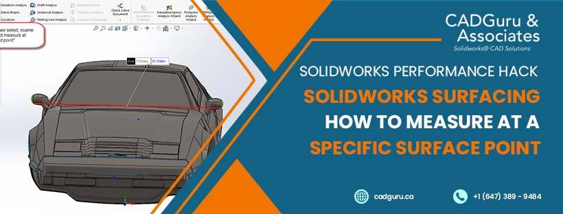 SolidWorks Performance Hack #023 : SolidWorks Surfacing : How to “measure” at a specific Surface point